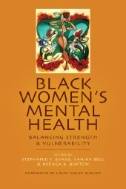 Black Women's Mental Health : Balancing Strength and Vulnerability